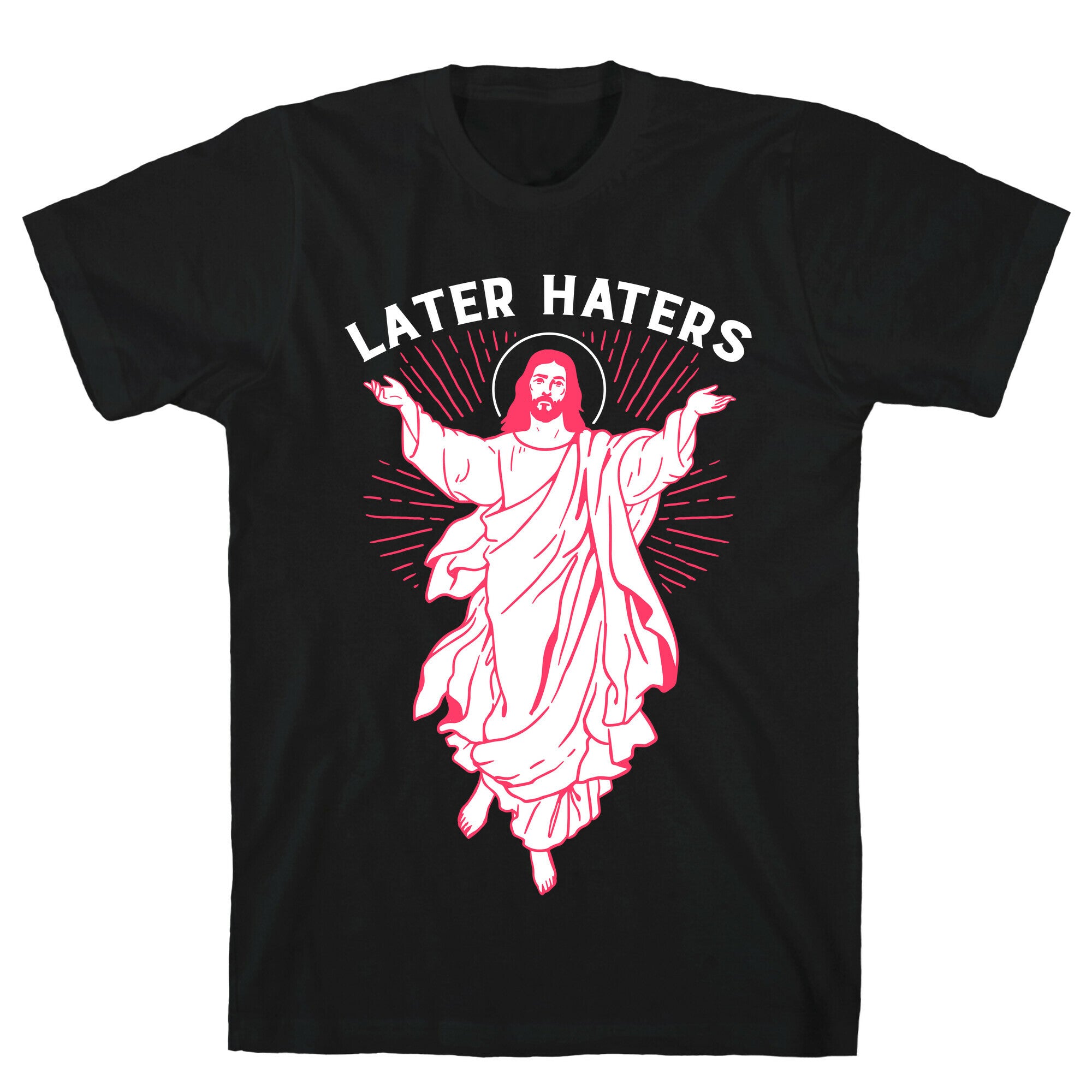 Later Haters (Jesus) T-Shirt